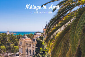 Malaga april - wat te doen?