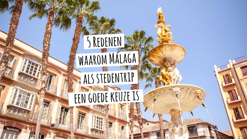 STEDENTRIP MÁLAGA – 5x waarom een citytrip of weekend Málaga een goede keuze is